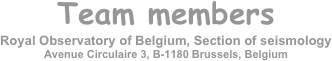 Team members 
Royal Observatory of Belgium, Section of seismology
Avenue Circulaire 3, B-1180 Brussels, Belgium